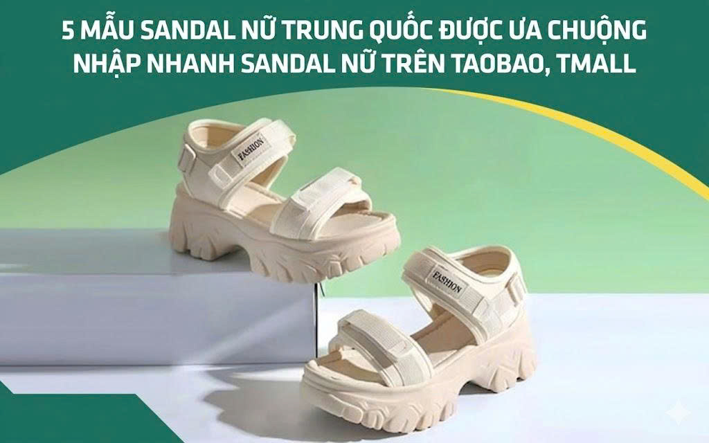 5 mẫu sandal nữ Trung Quốc được ưa chuộng - Nhập nhanh sandal nữ trên Taobao, Tmall
