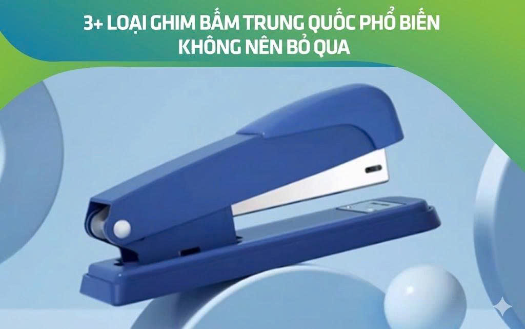 3+ loại ghim bấm Trung Quốc phổ biến không nên bỏ qua