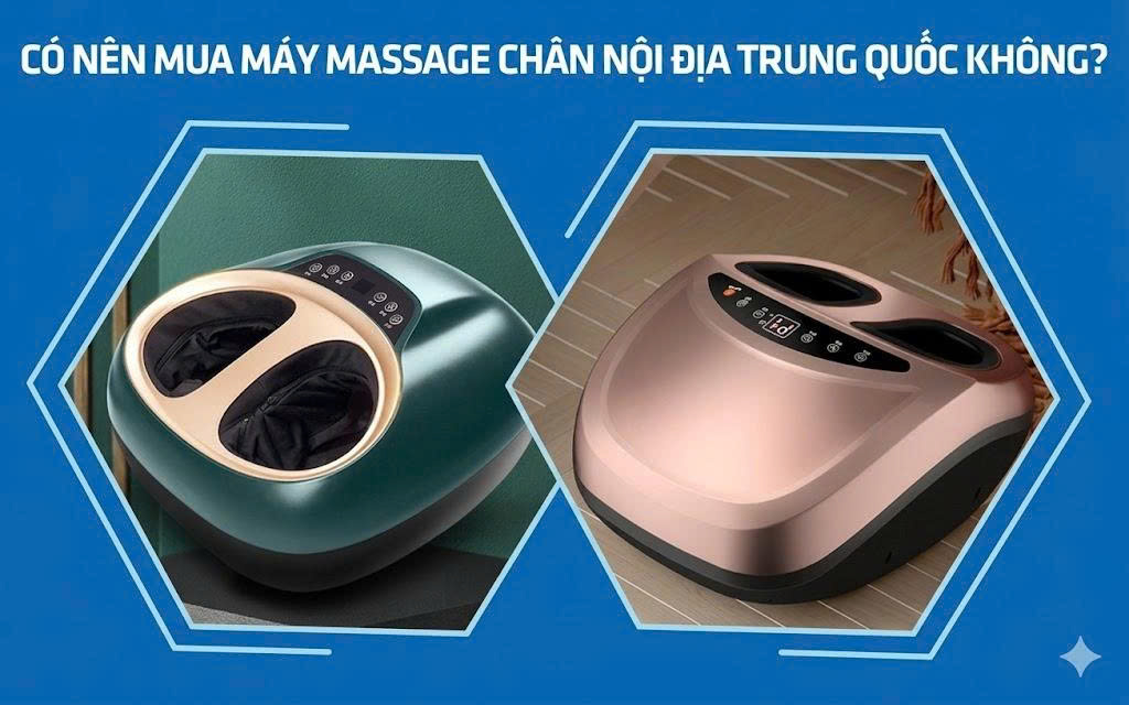 Có nên mua máy massage chân nội địa Trung Quốc không?