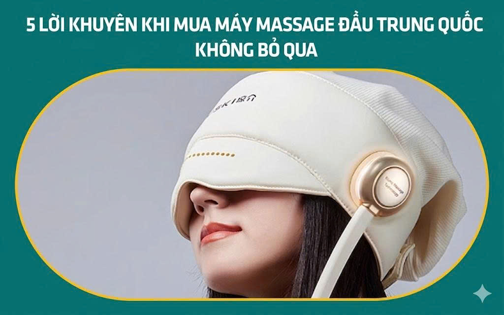 5 lời khuyên khi mua máy massage đầu Trung Quốc