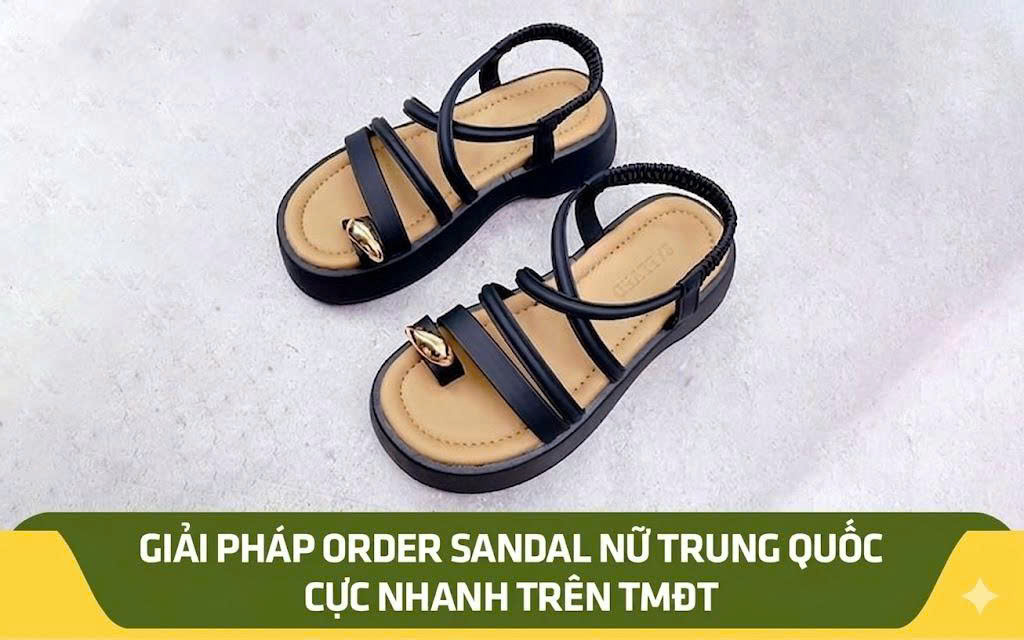 Giải pháp order sandal nữ Trung Quốc cực nhanh trên TMĐT