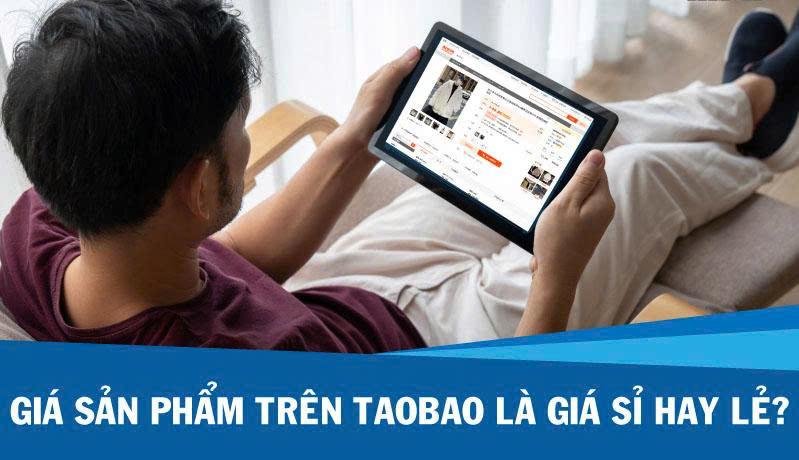 Giá sản phẩm trên Taobao là giá sỉ hay lẻ?