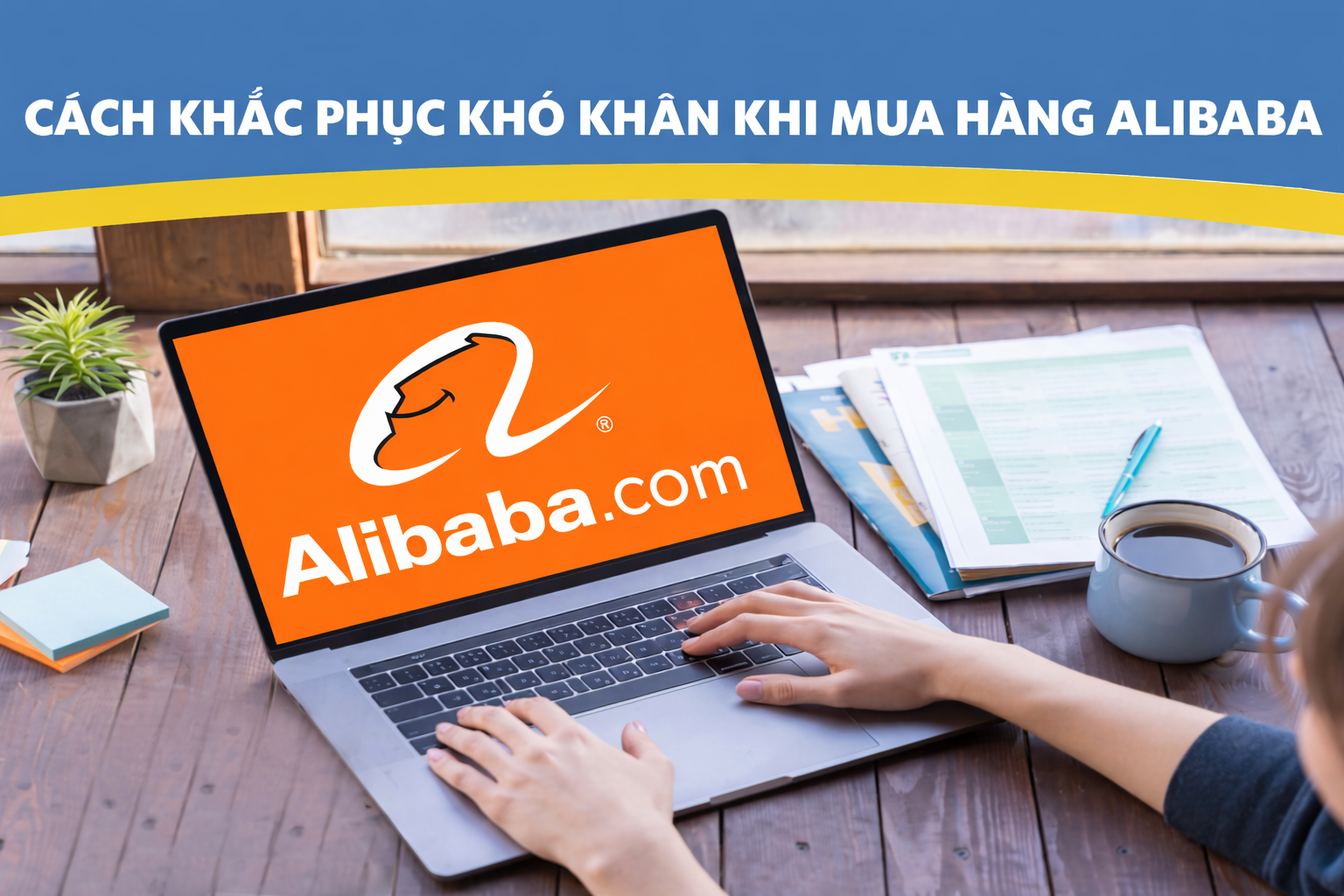 Cách khắc phục khó khăn khi mua hàng trên Alibaba