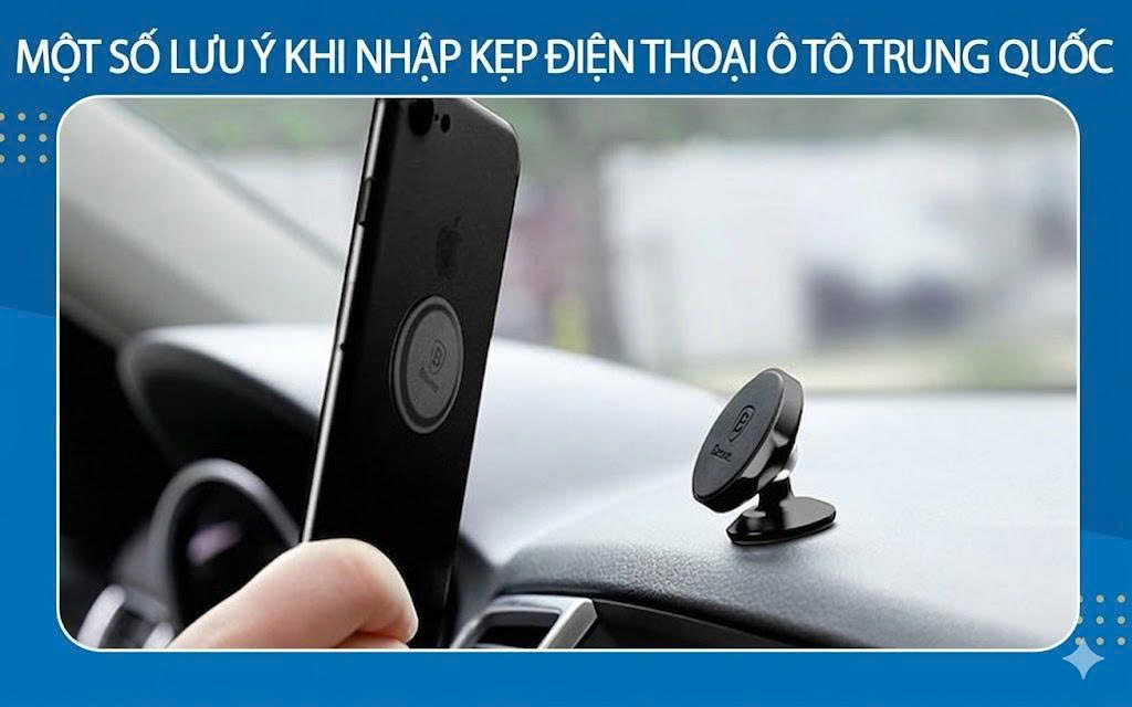 Một số lưu ý khi nhập kẹp điện thoại ô tô Trung Quốc