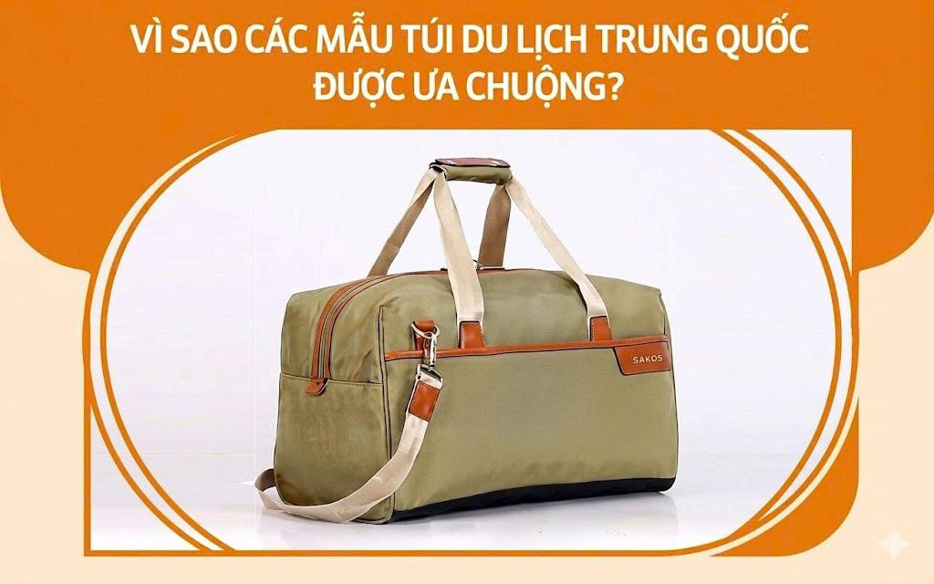 Vì sao túi du lịch Trung Quốc được nhiều người lựa chọn?